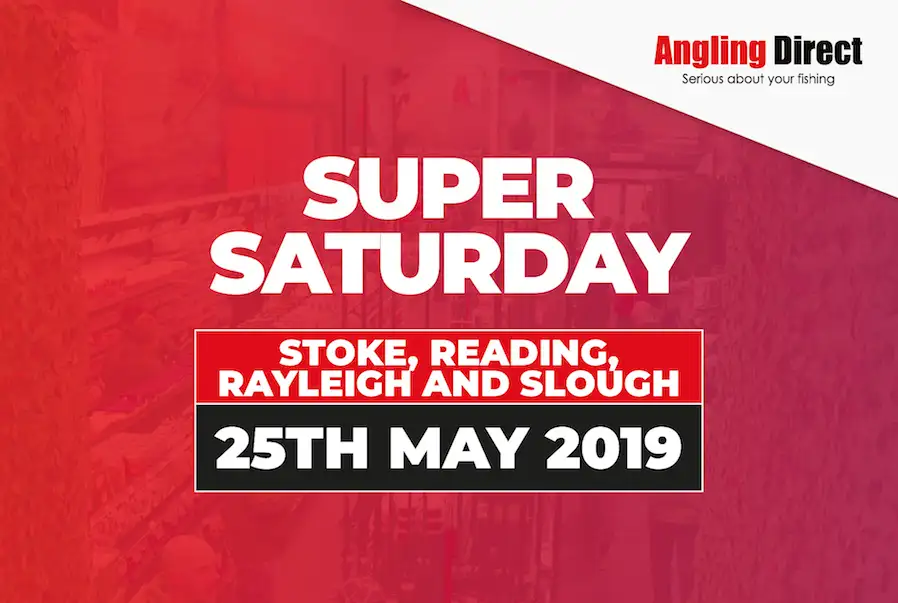 Angling Direct Super Saturday- Saturday 25th May 2019