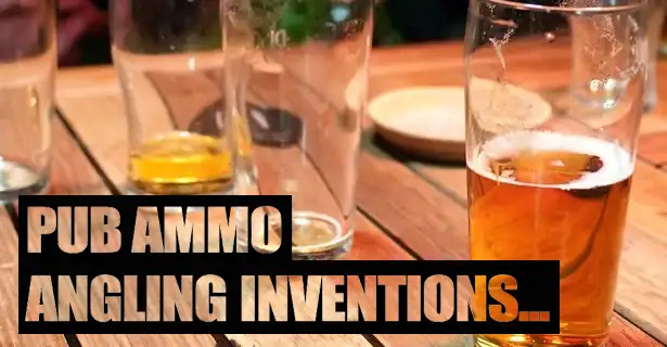 Pub Ammo - Angling Inventions!