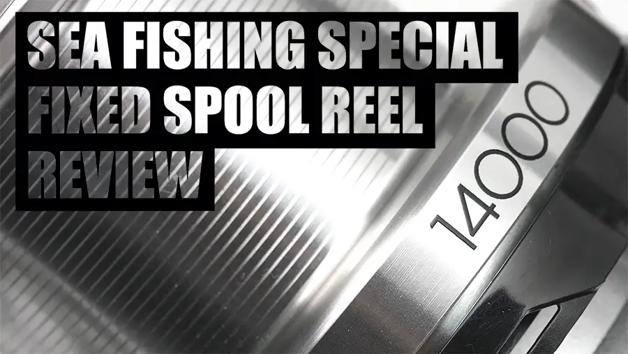 Sea Fishing Special – Fixed Spool Reel Review